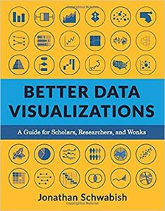 Better Data Visualizations: A Guide for Scholars, Researchers, and Wonks by Jonathan Schwabish